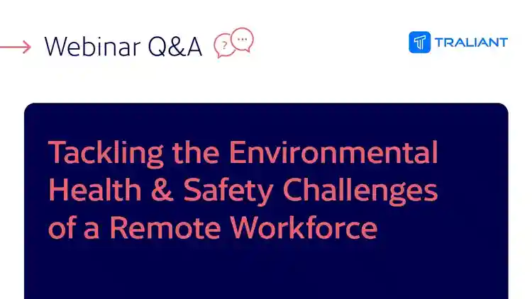Traliant Webinar: Q&A on Tackling the Environmental Health & Safety Challenges of a Remote Workforce
