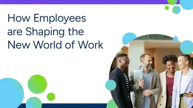 How Employees Are Shaping the New World of Work