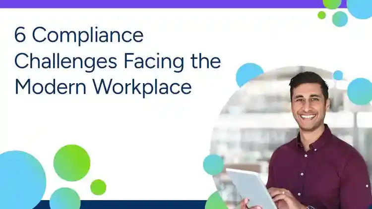 6 Compliance Challenges Facing the Modern Workplace